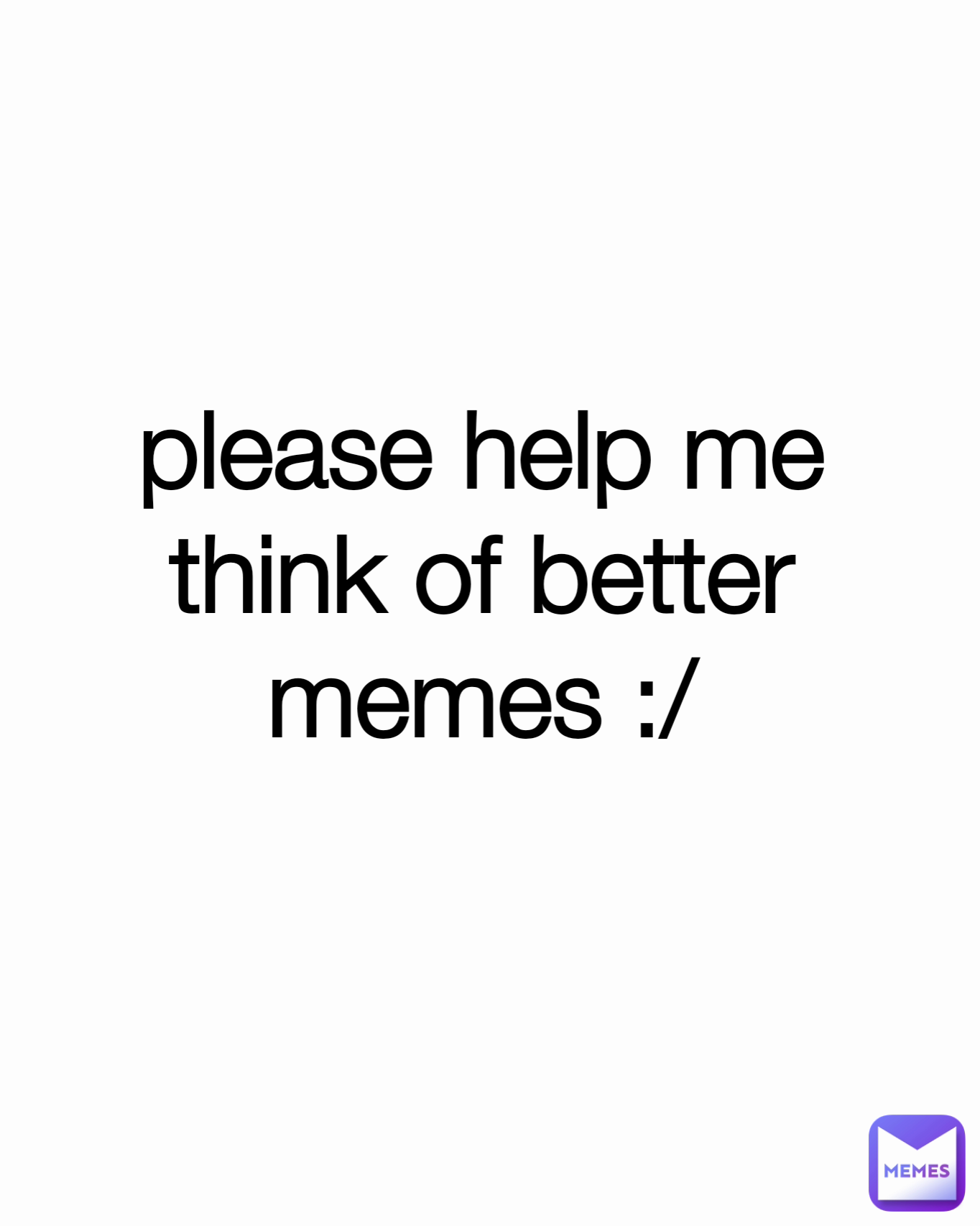 please-help-me-think-of-better-memes-fud3-memes