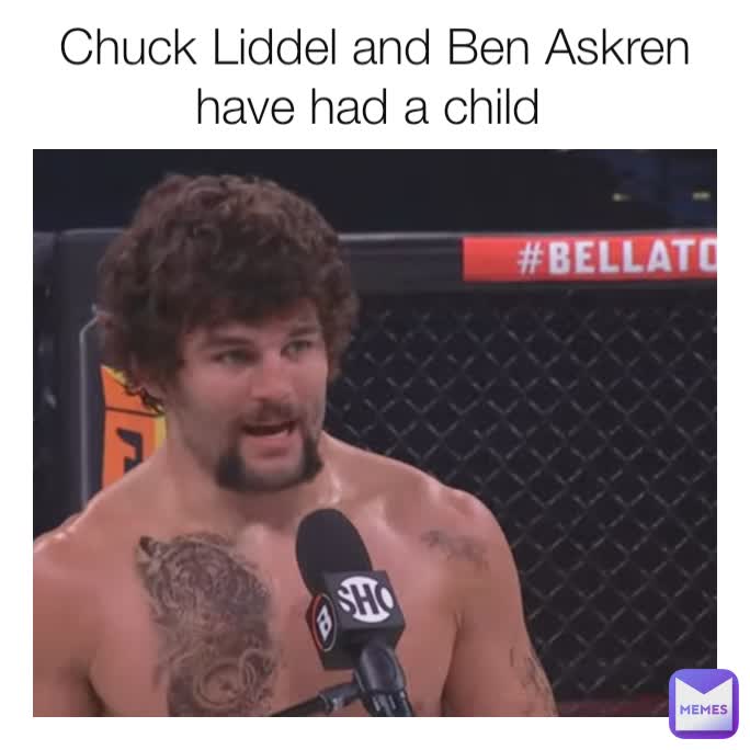 Chuck Liddel and Ben Askren have had a child 