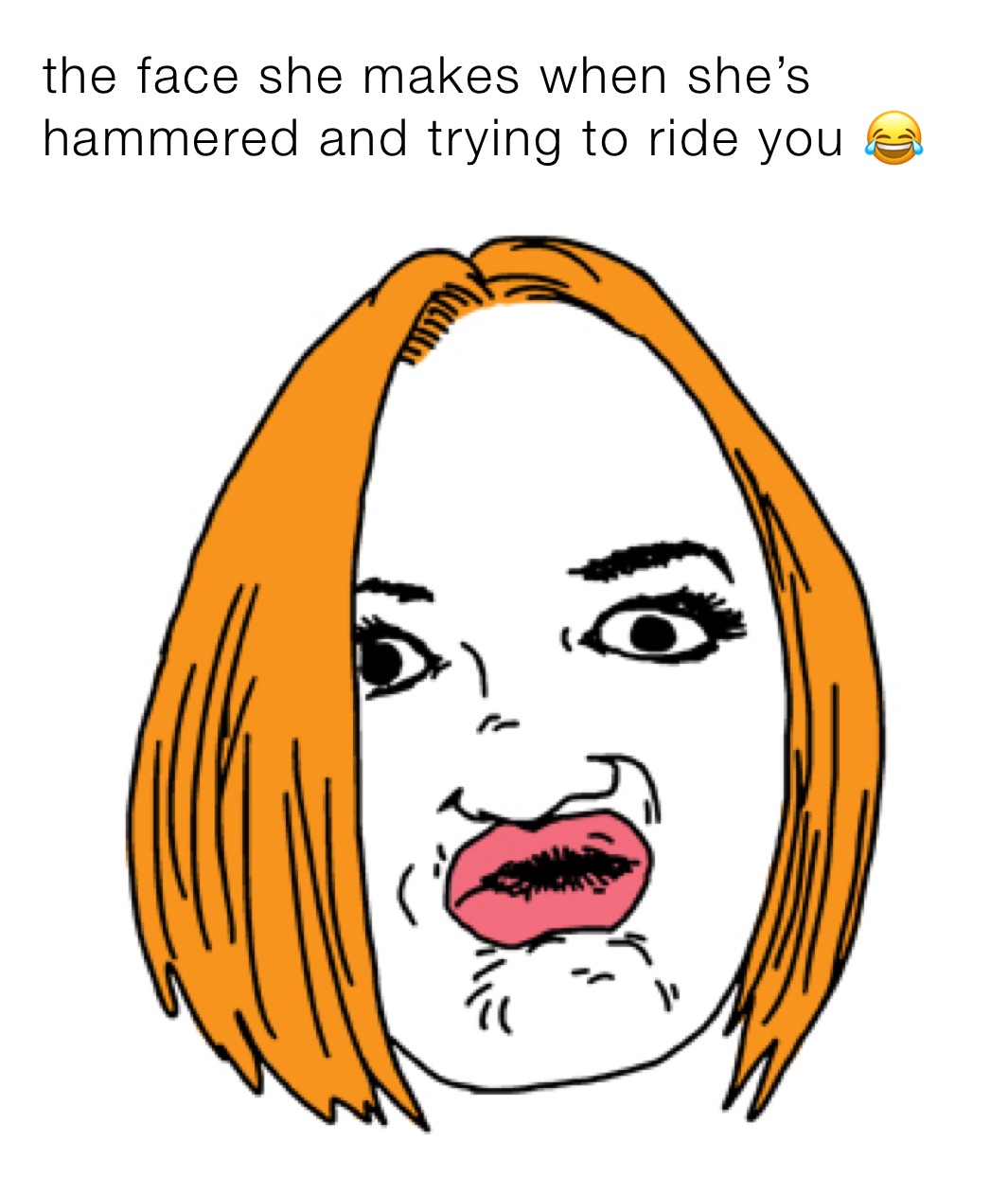 The Face She Makes When Shes Hammered And Trying To Ride You 😂 Rezmemer16 Memes