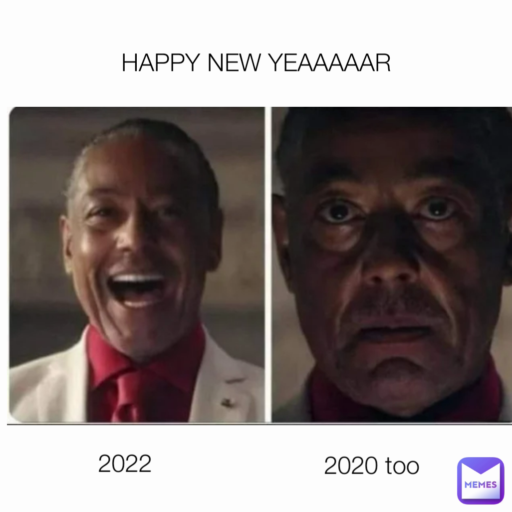 HAPPY NEW YEAAAAAR 2022 2020 too