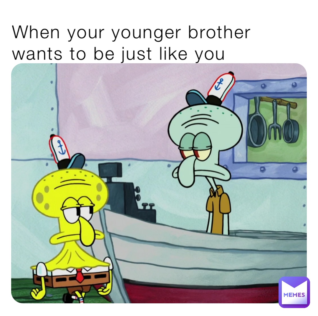 when-your-younger-brother-wants-to-be-just-like-you-creatoonz-memes