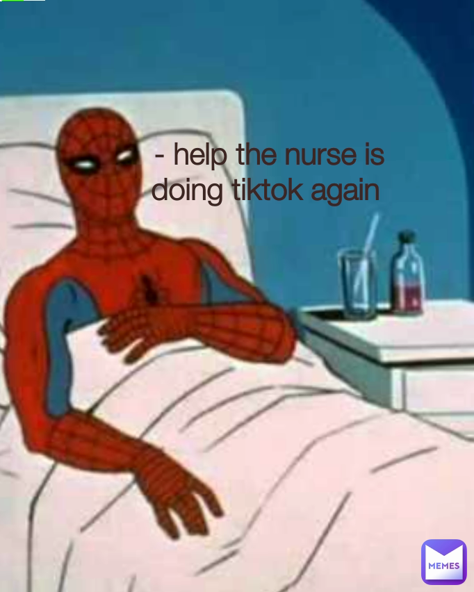  - help the nurse is doing tiktok again