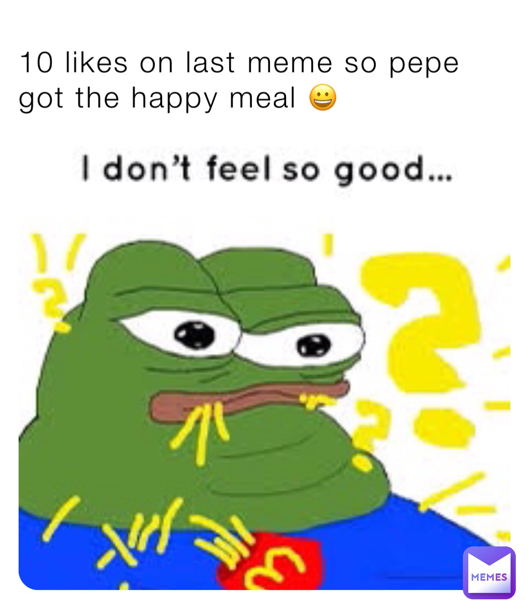 10 likes on last meme so pepe got the happy meal 😀 | @shaginator | Memes