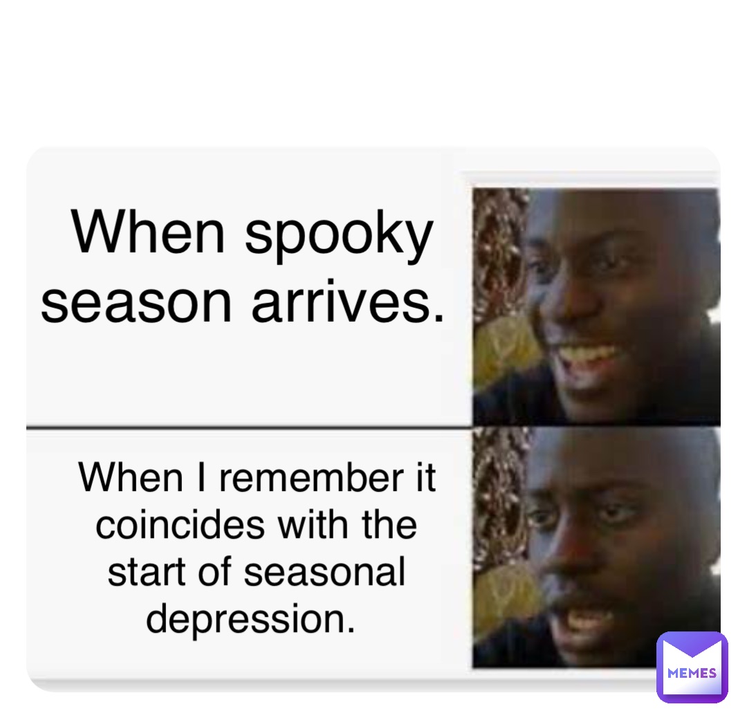 Double tap to edit When spooky season arrives. When I remember it coincides with the start of seasonal depression.