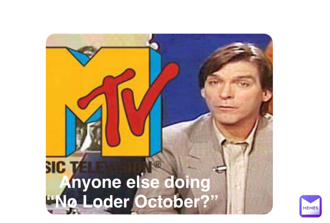 Double tap to edit Anyone else doing “No Loder October?”