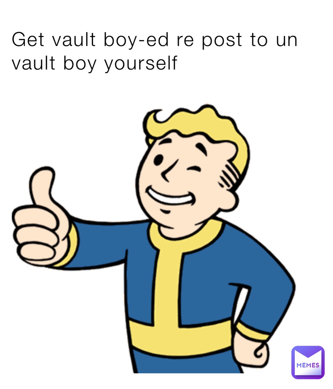 Get vault boy-ed re post to un vault boy yourself