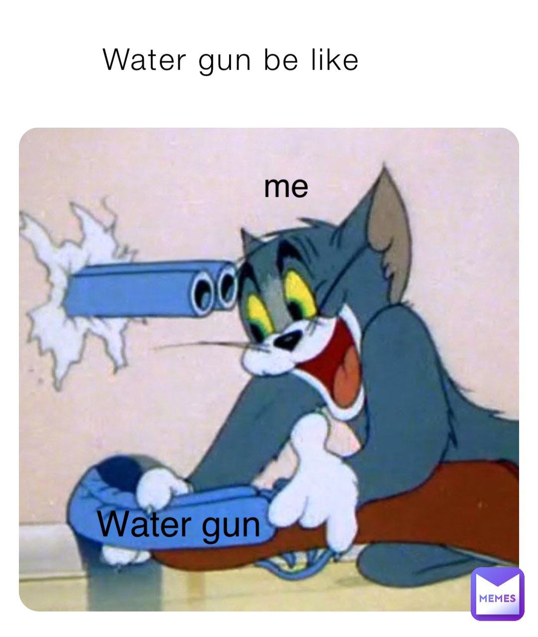 Water gun be like Water gun me
