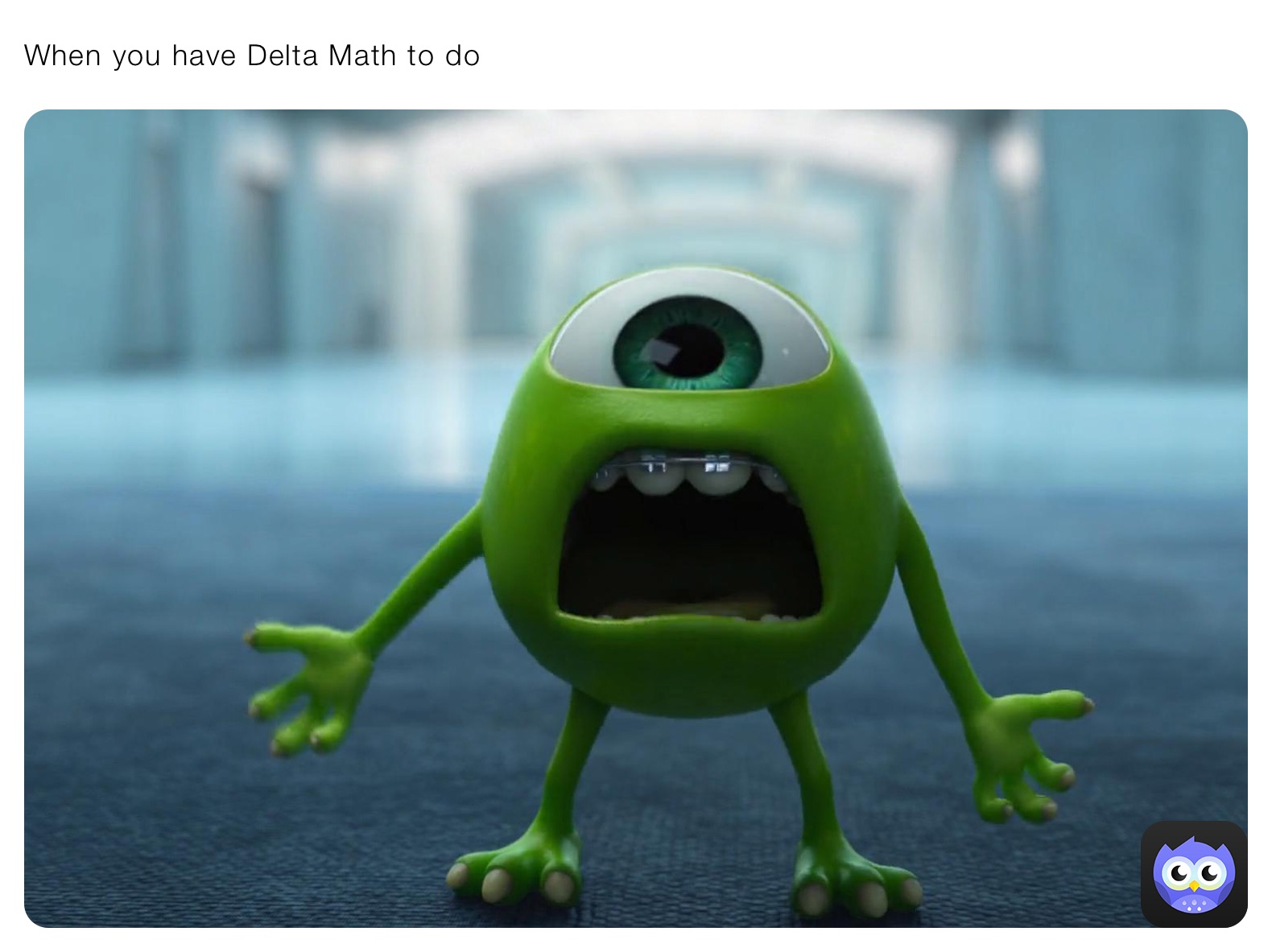 When you have Delta Math to do 