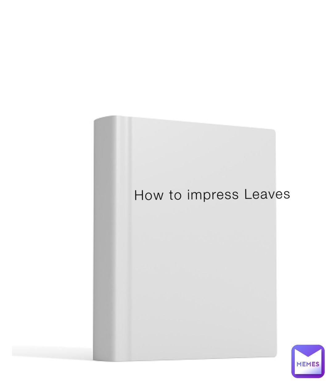 How to impress Leaves