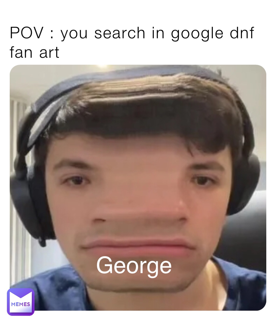 POV : you search in google dnf fan art George