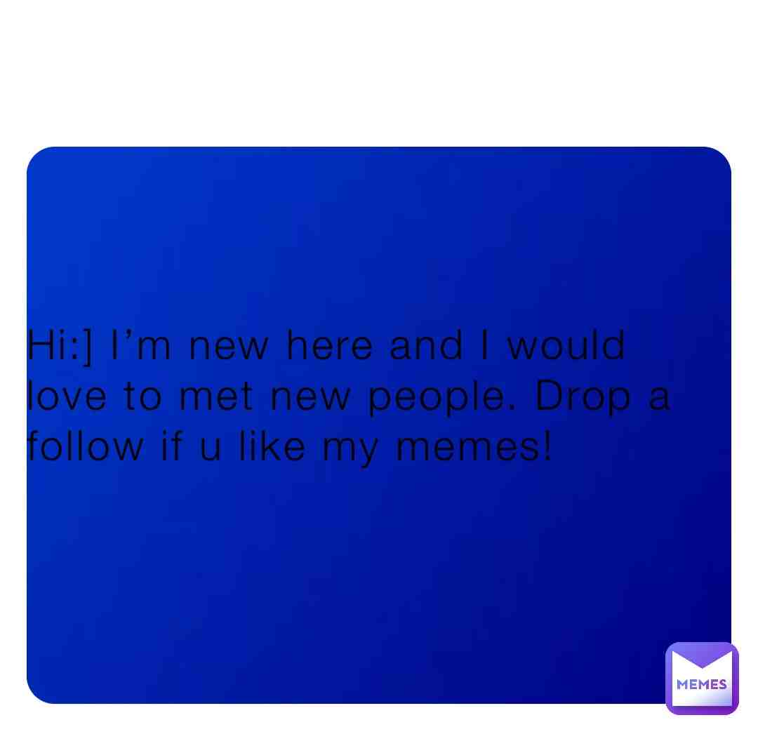 Hi:] I’m new
