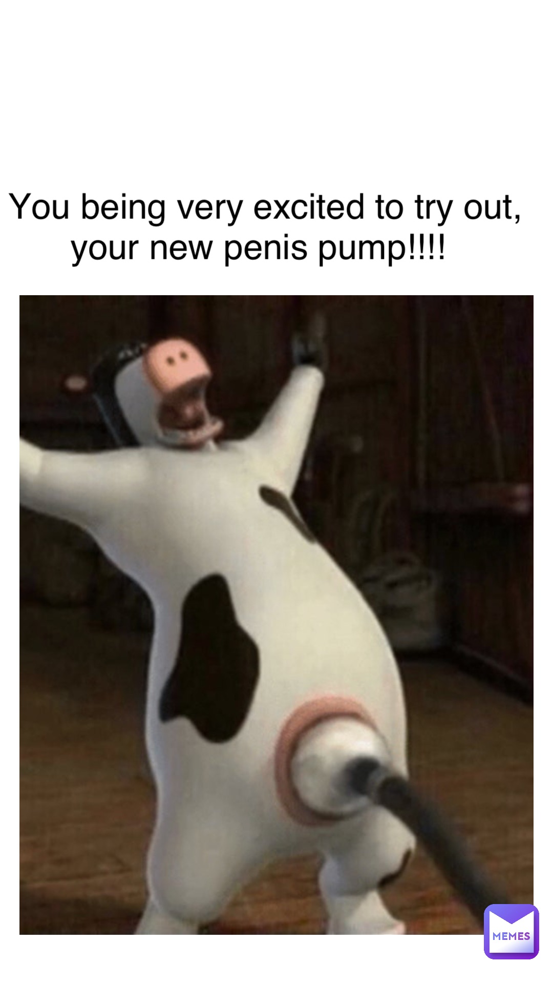 YOU BEING VERY EXCITED TO TRY OUT,  YOUR NEW PENIS PUMP!!!!