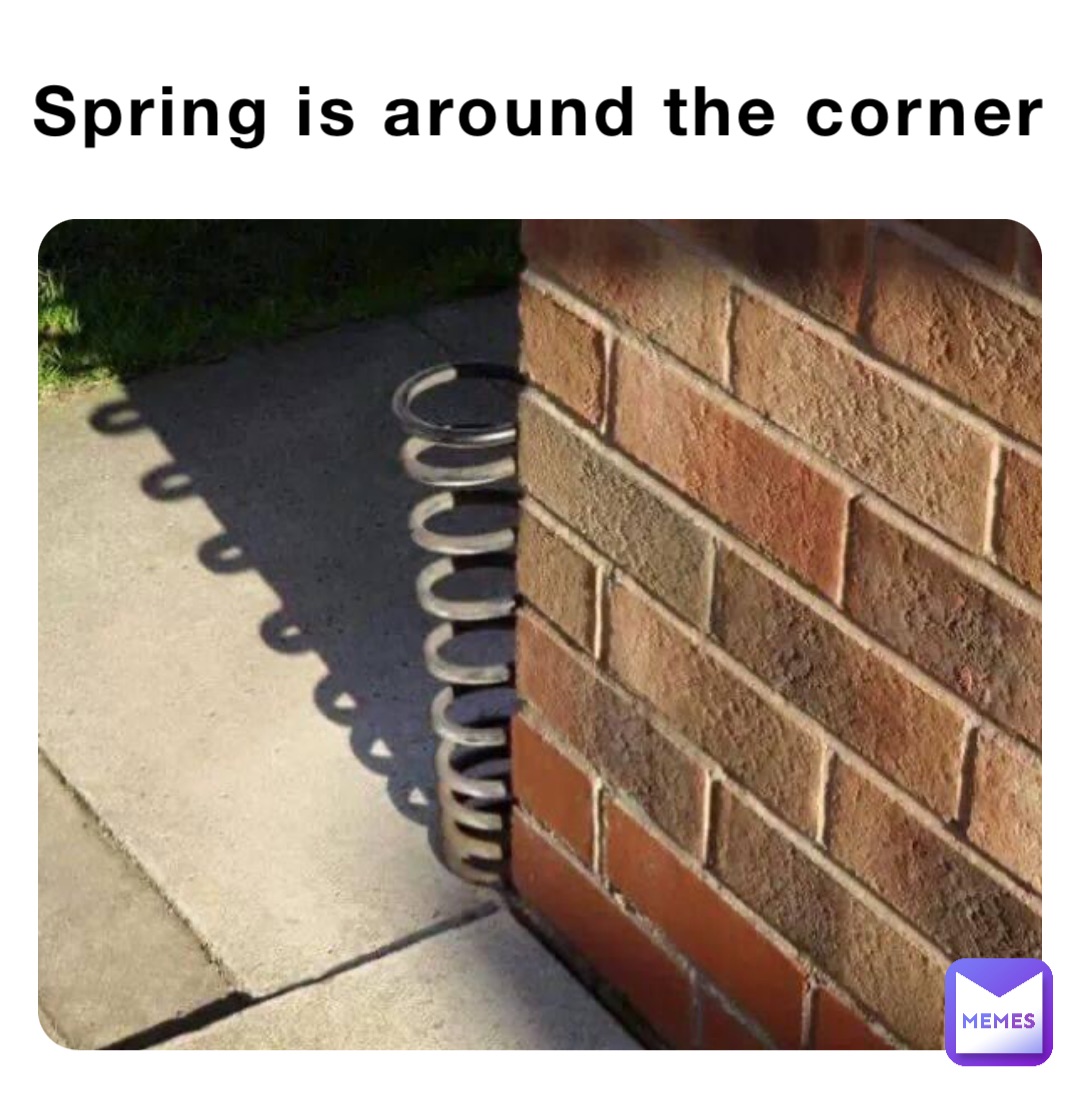 Spring is around the corner