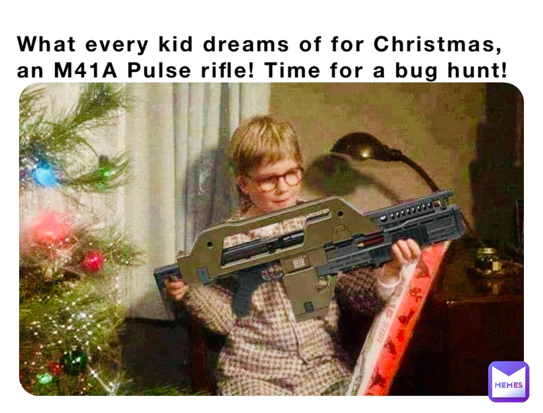 What every kid dreams of for Christmas, an M41A Pulse rifle! Time for a bug hunt!