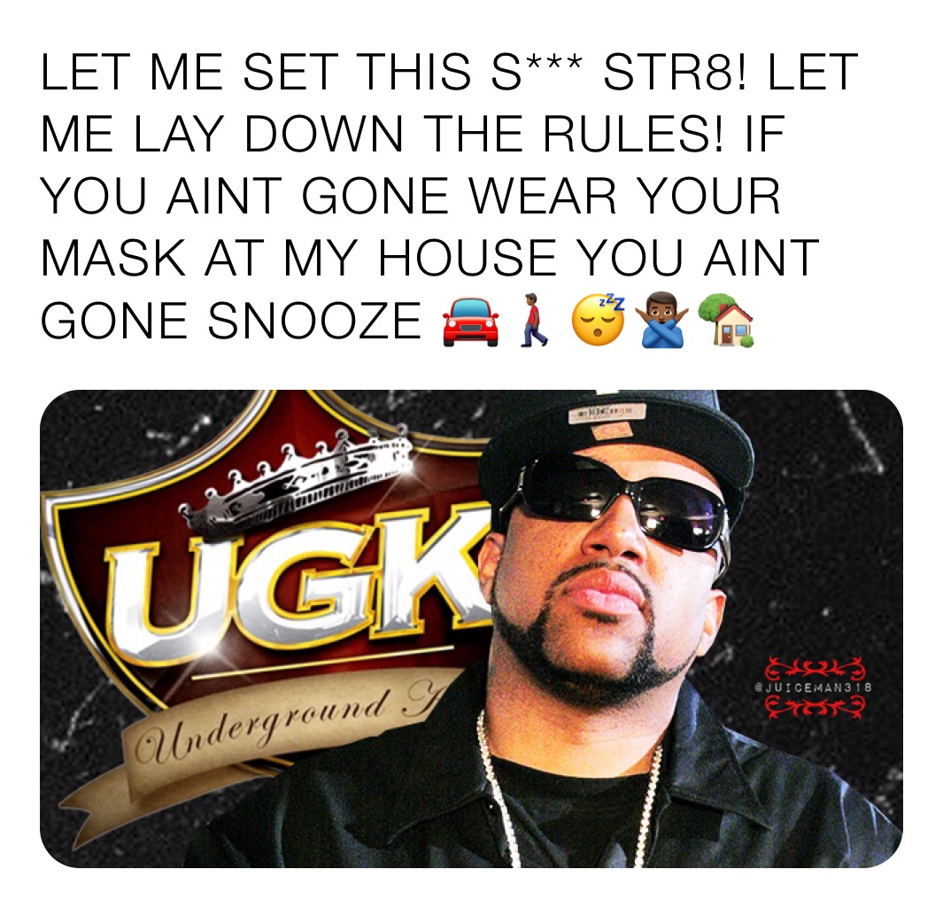 LET ME SET THIS S*** STR8! LET ME LAY DOWN THE RULES! IF YOU AINT GONE WEAR YOUR MASK AT MY HOUSE YOU AINT GONE SNOOZE 🚘🚶🏾‍♂️😴🙅🏾‍♂️🏡