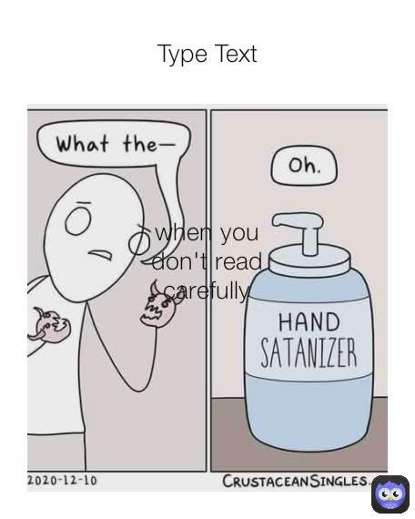 when you don't read carefully Type Text