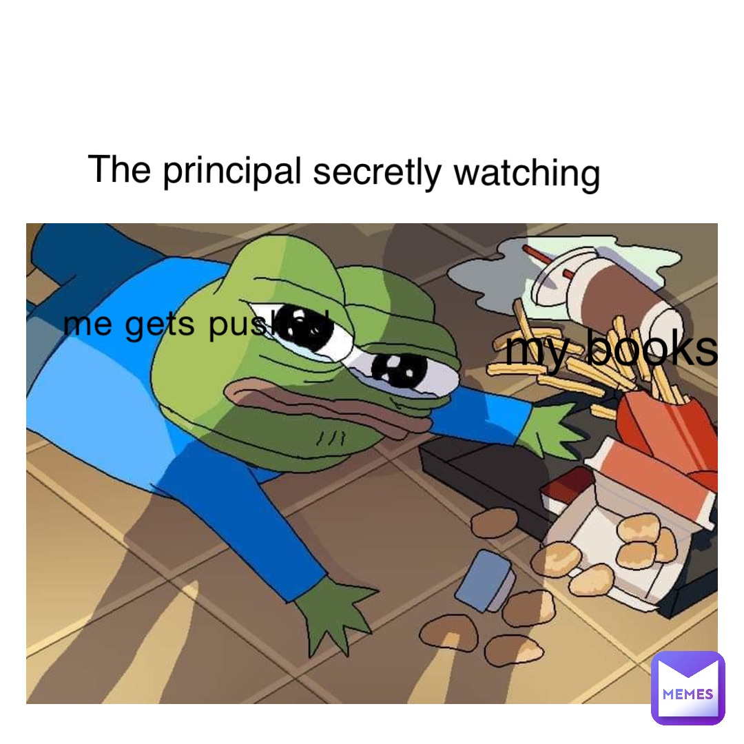 me gets pushed my books The principal secretly watching