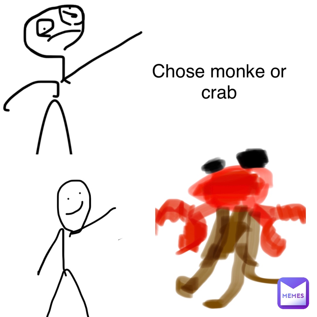 Double tap to edit Chose monke or crab