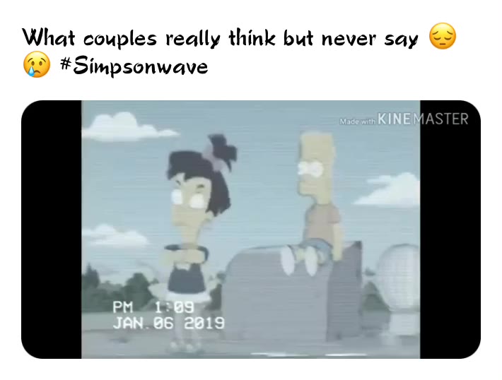 What couples think  #millhousememoirs
 #Simpsonwave