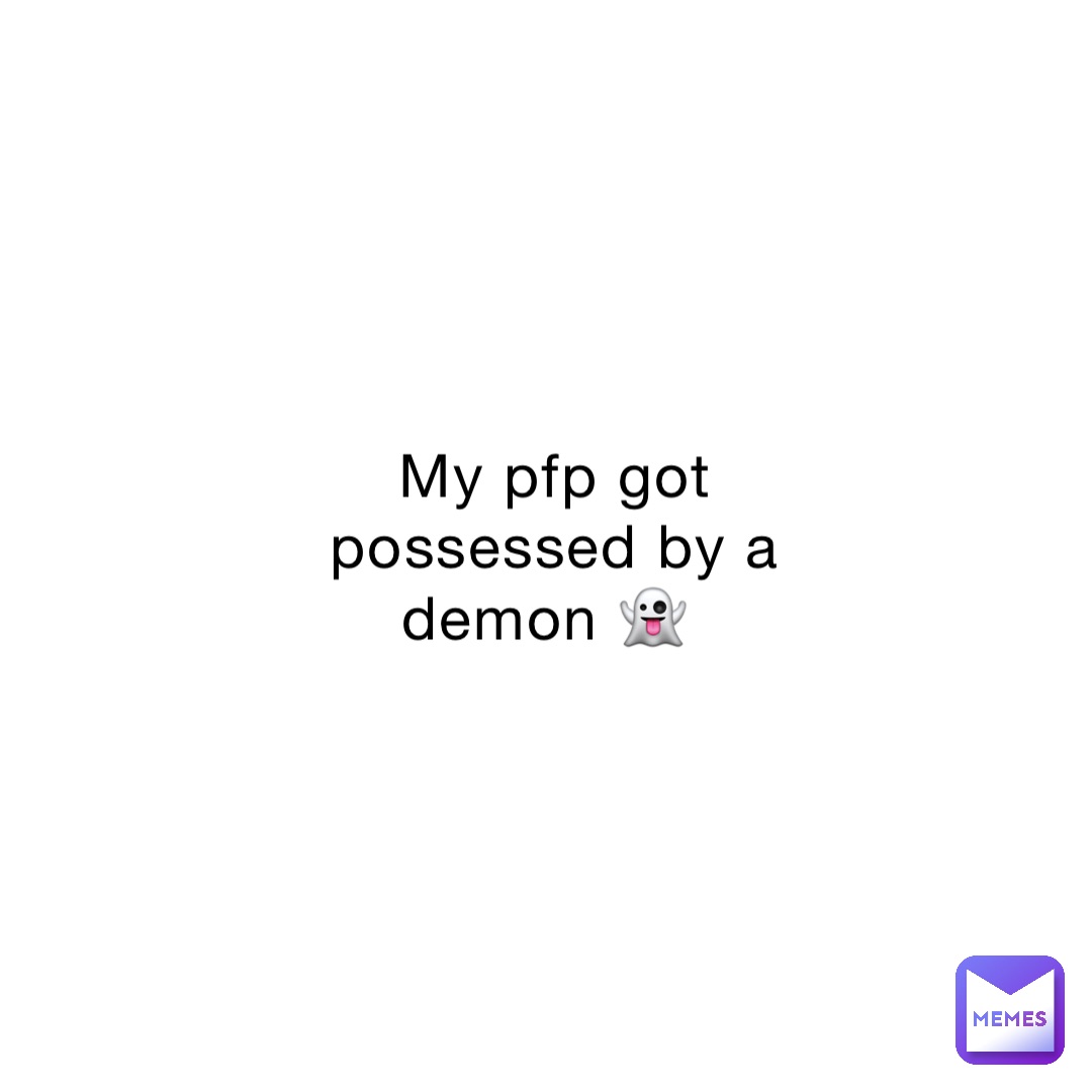 My pfp got possessed by a demon 👻