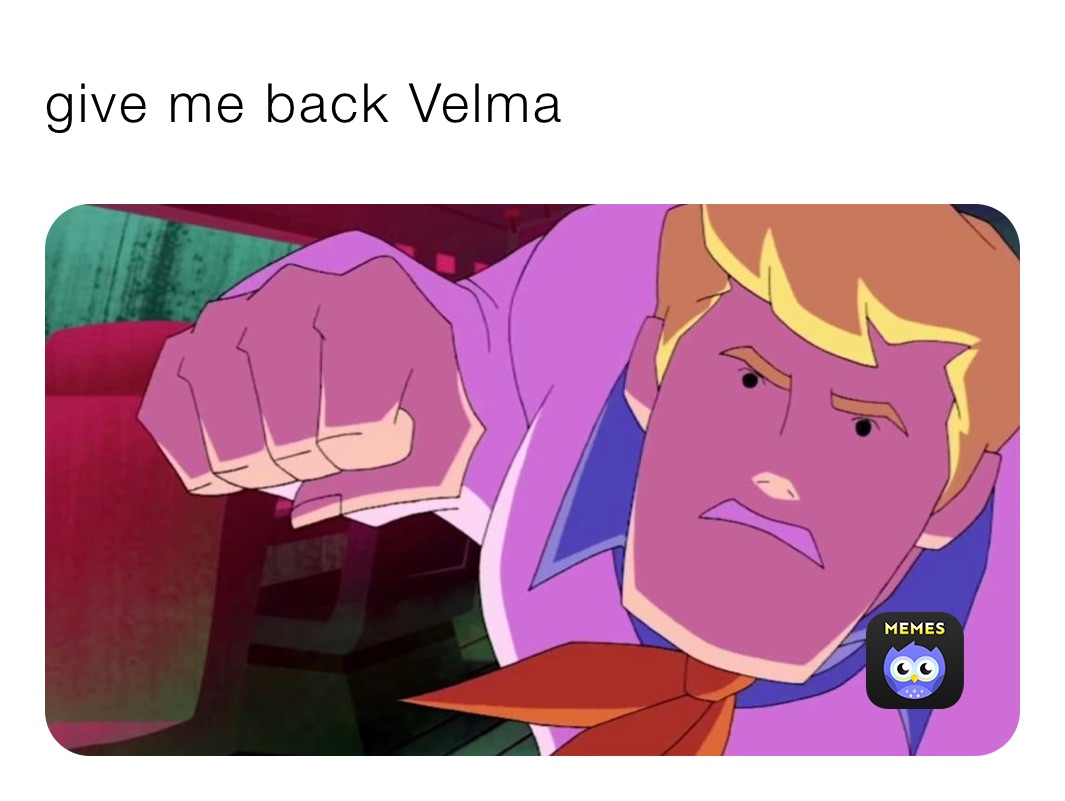 give me back Velma
