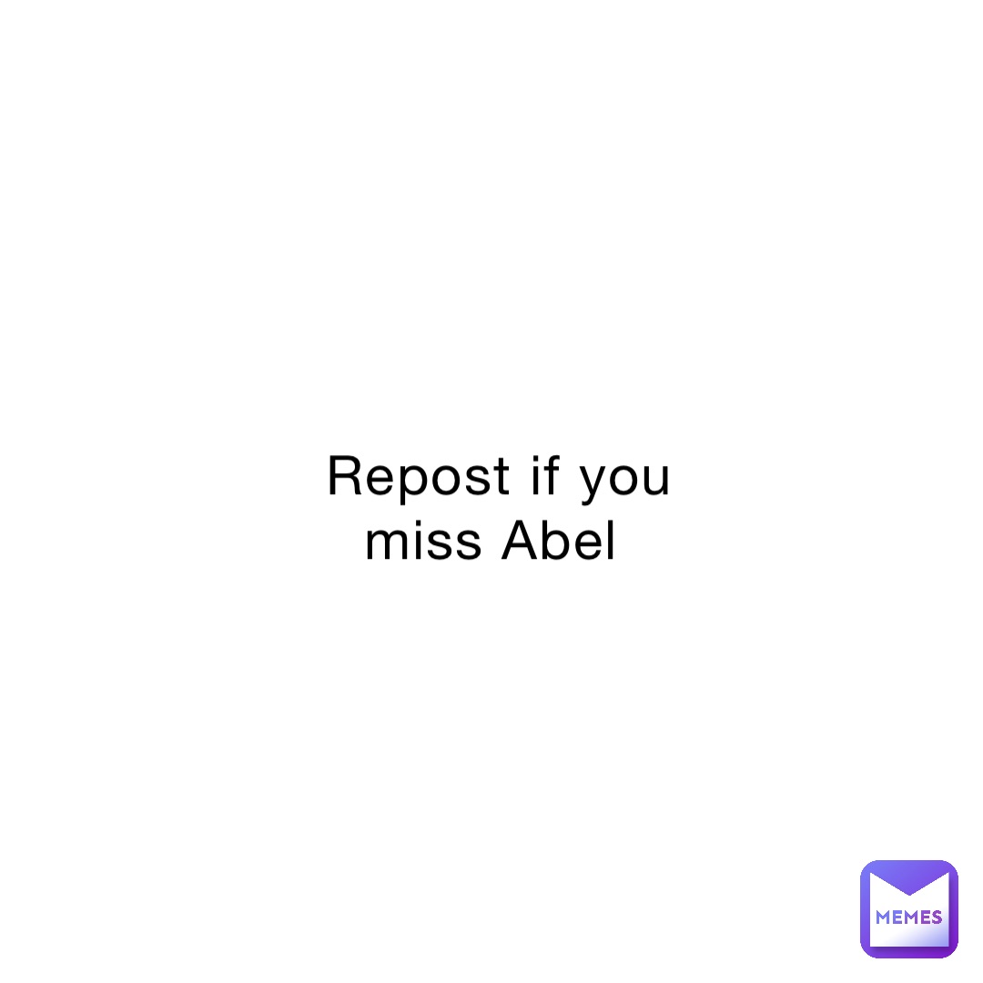 Repost if you miss Abel