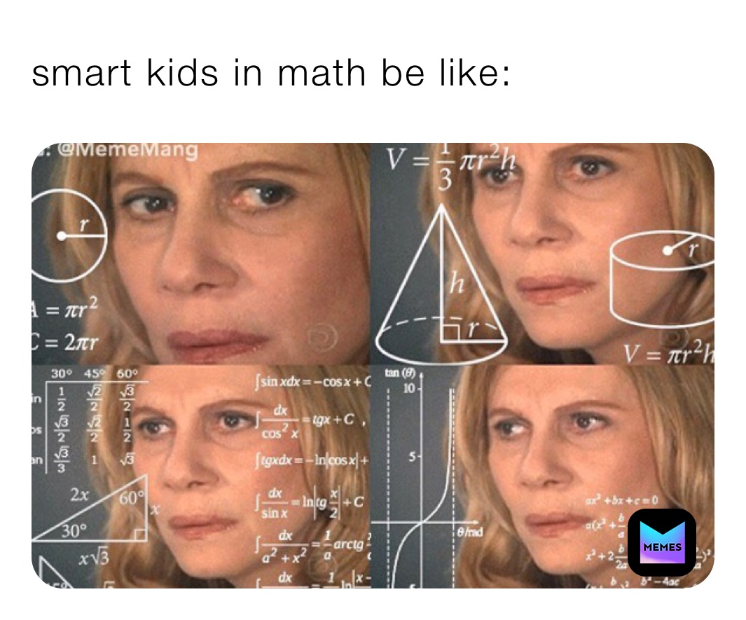 smart kids in math be like: