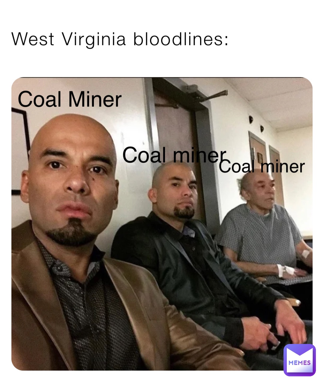 West Virginia bloodlines: Coal Miner Coal miner Coal miner