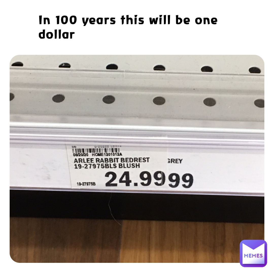 In 100 years this will be one dollar