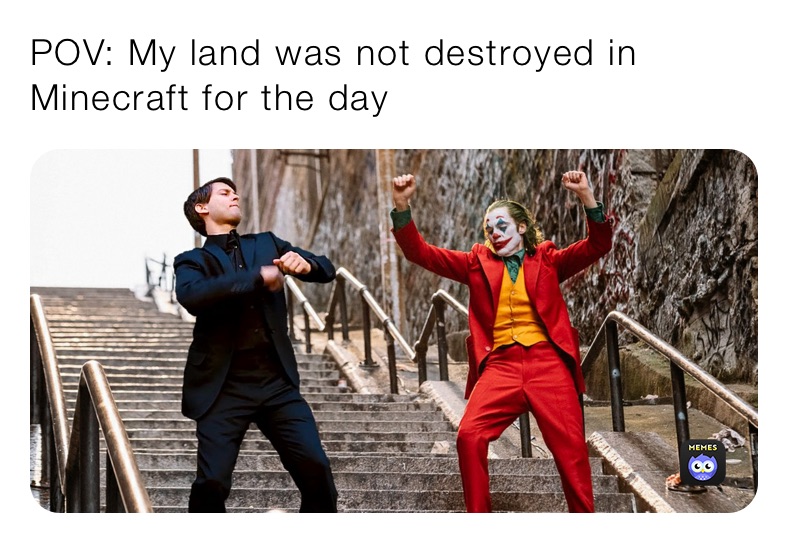 POV: My land was not destroyed in Minecraft for the day