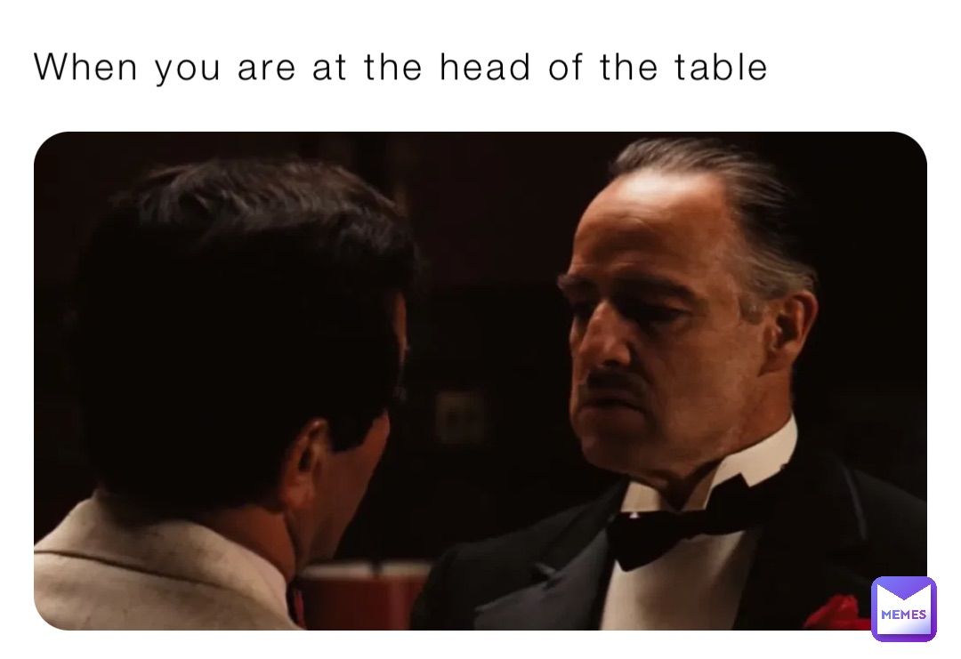 When you are at the head of the table