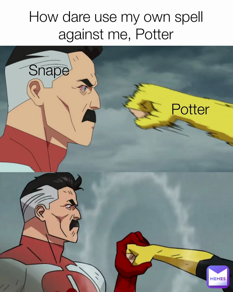 How dare use my own spell against me, Potter Snape Potter