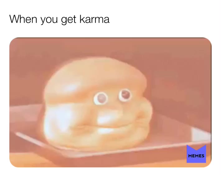 Is it just me, or does everyone hate when an overweight gamer kid says “OH KARMA!”