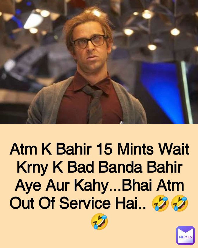 Atm K Bahir 15 Mints Wait Krny K Bad Banda Bahir Aye Aur Kahy...Bhai Atm Out Of Service Hai.. 🤣🤣🤣