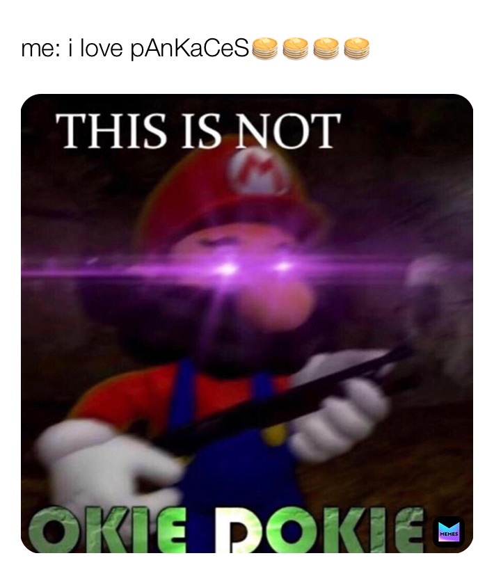 me: i love pAnKaCeS🥞🥞🥞🥞