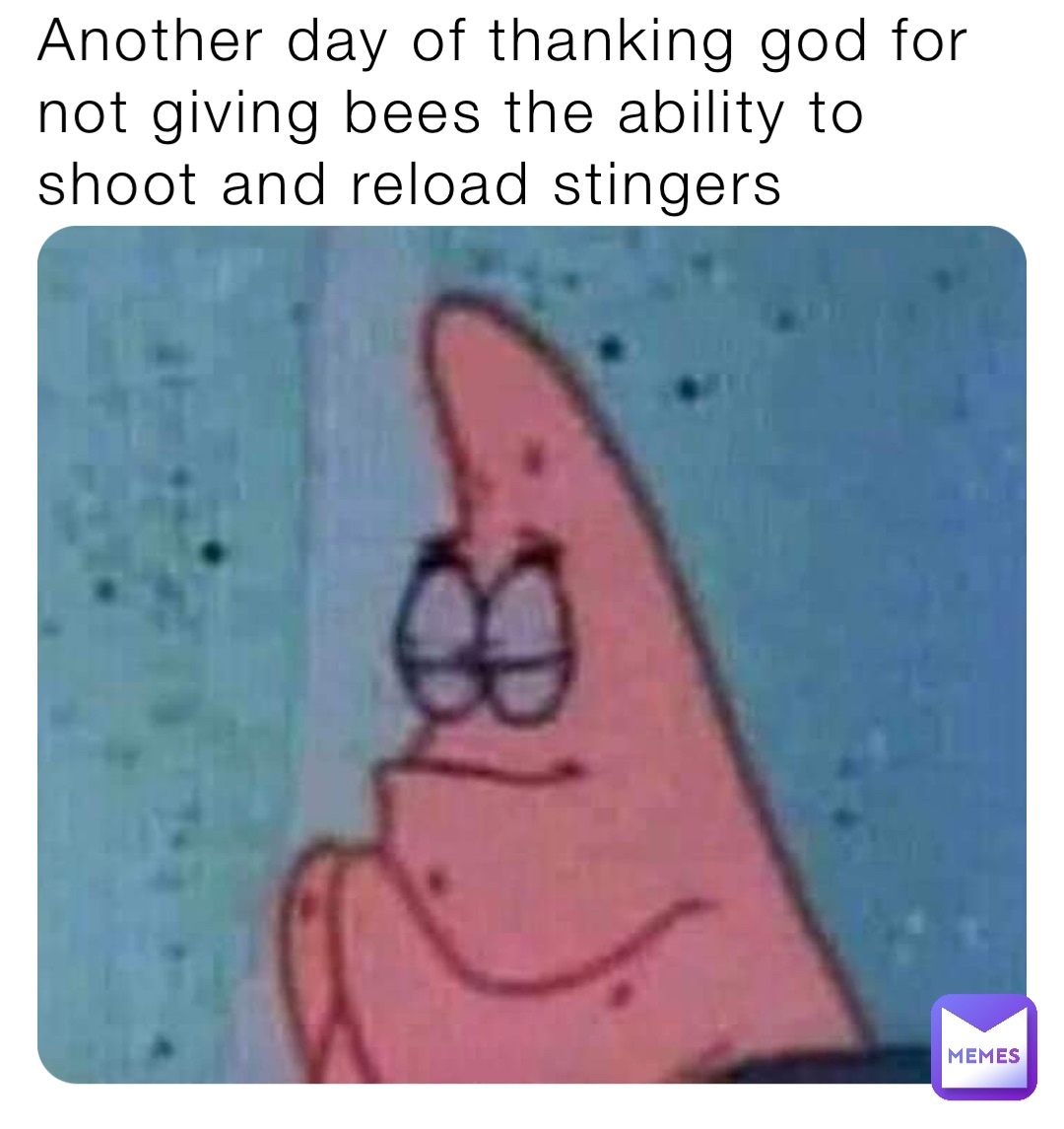 Another day of thanking god for not giving bees the ability to shoot and reload stingers