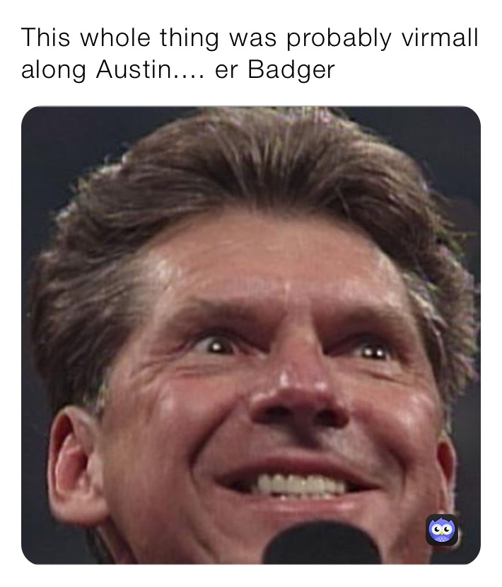 This whole thing was probably virmall along Austin.... er Badger