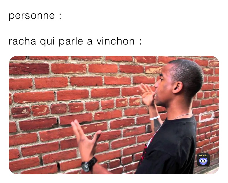 personne :

racha qui parle a vinchon :