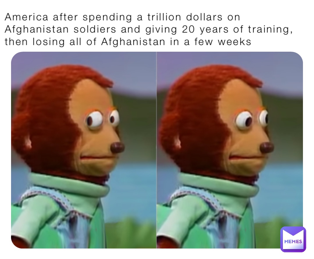 America after spending a trillion dollars on Afghanistan soldiers and giving 20 years of training, then losing all of Afghanistan in a few weeks