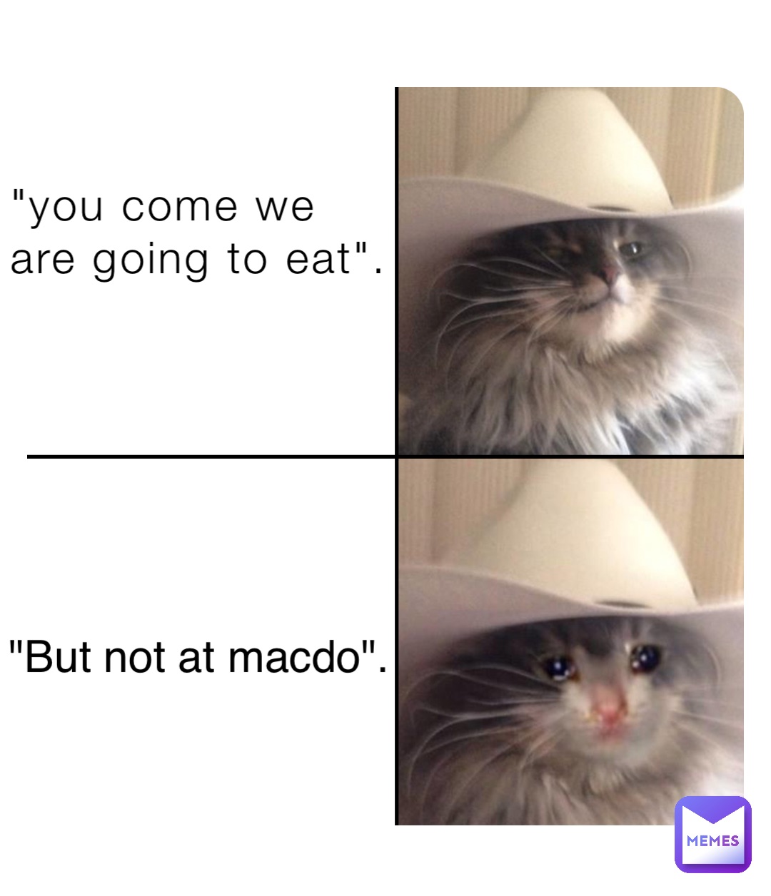 "you come we 
are going to eat". "But not at macdo".