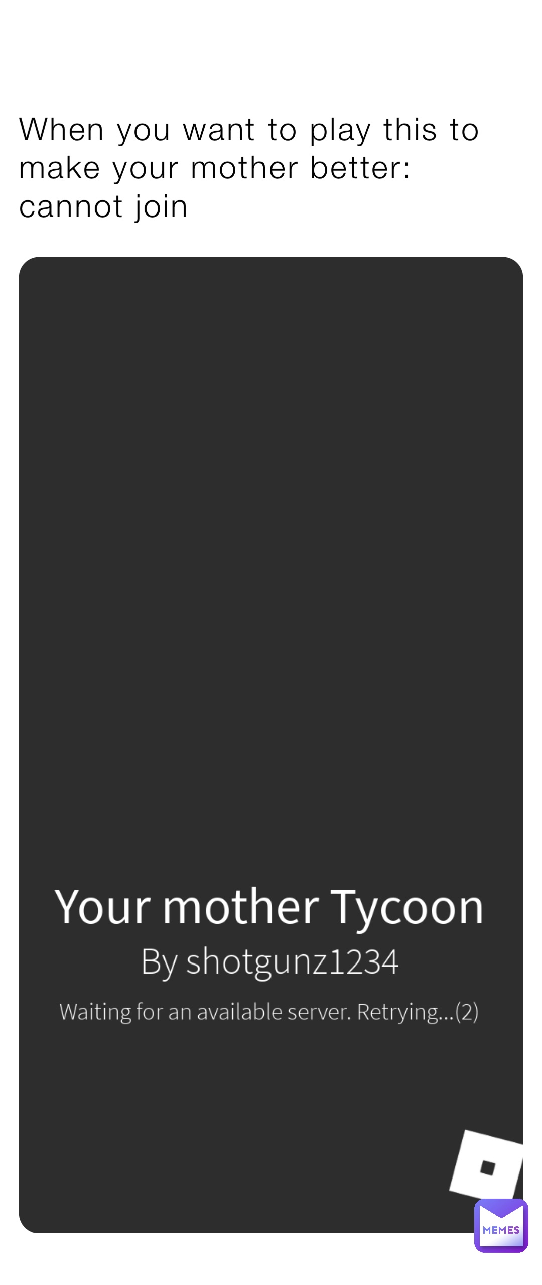 when-you-want-to-play-this-to-make-your-mother-better-cannot-join