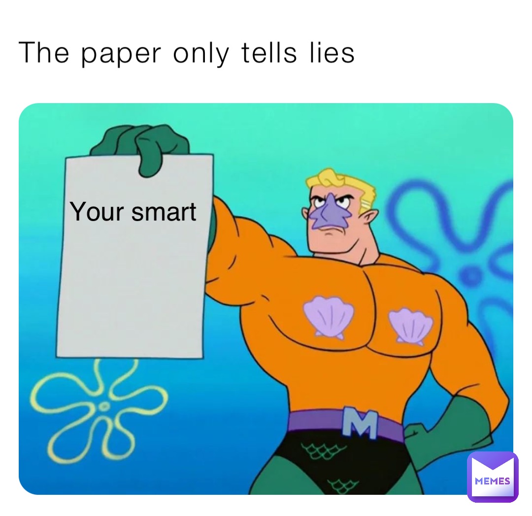 The paper only tells lies Your smart