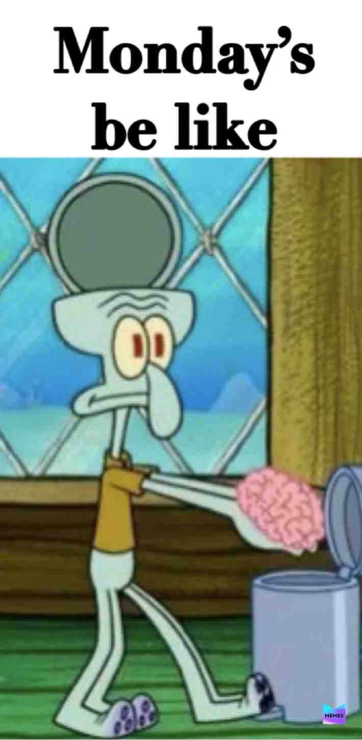 Everyone Monday for me
#meme #memelife #memelord #thetruth #memesdaily #lifeofthememes #respectthedripkaren #dunno #ithinknot #orginal #narutorun #waitforit #memegod #ilikememes #spongebob #dankmemes