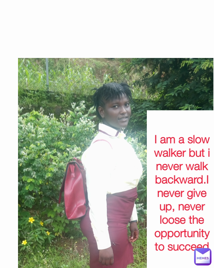 I am a slow walker but i never walk backward.I never give up, never loose the opportunity to succeed Type Text