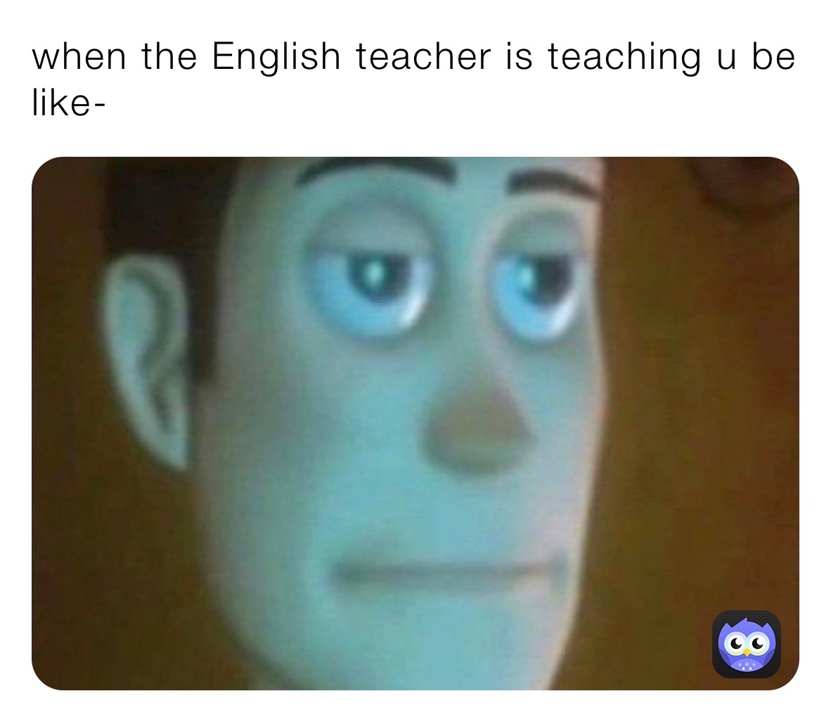 when the English teacher is teaching u be like-
