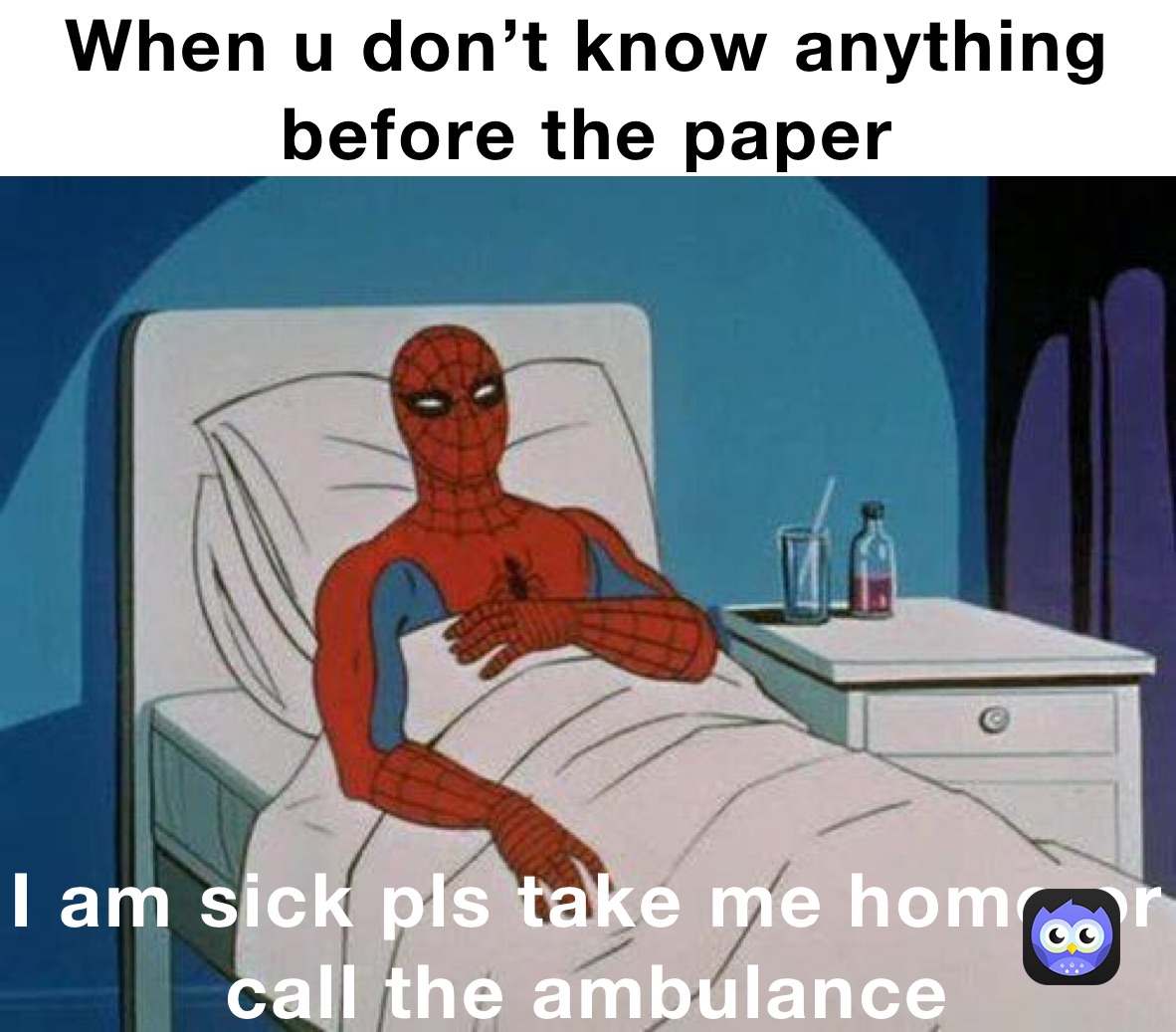 When u don’t know anything before the paper I am sick pls take me home or call the ambulance 