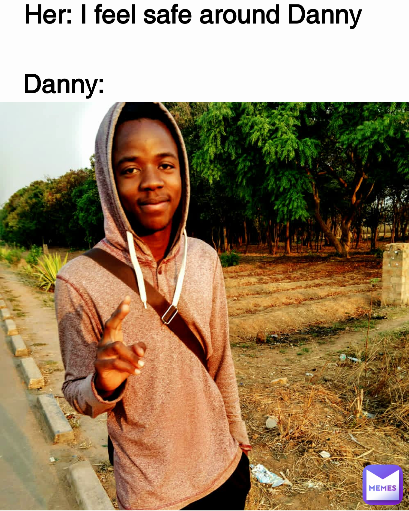 Her: I feel safe around Danny Danny: