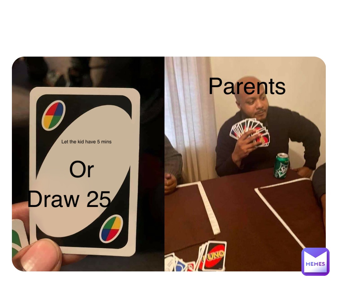 Double tap to edit Let the kid have 5 mins Or Draw 25 Parents