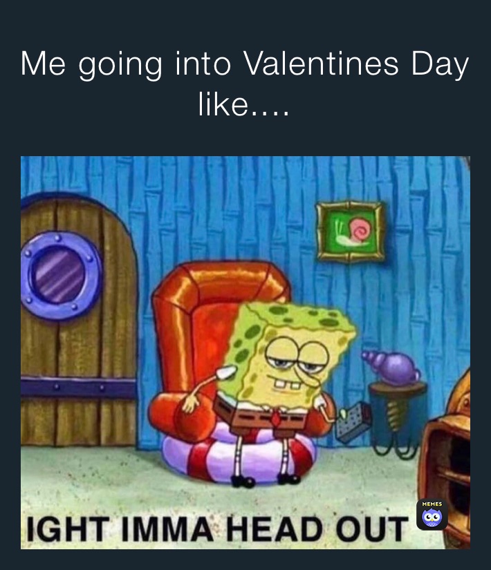 Me going into Valentines Day like....