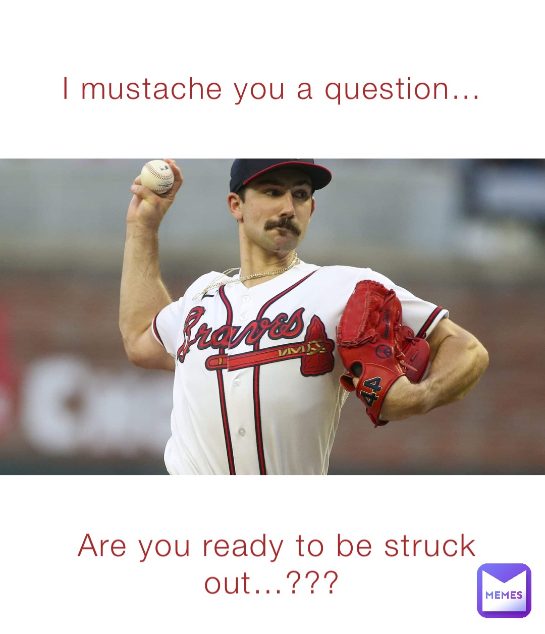 I mustache you a question… Are you ready to be struck out…???